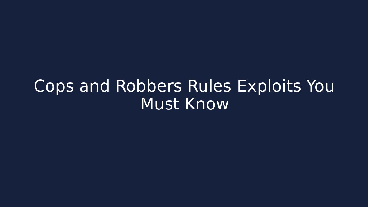 Cops and Robbers Rules Exploits You Must Know