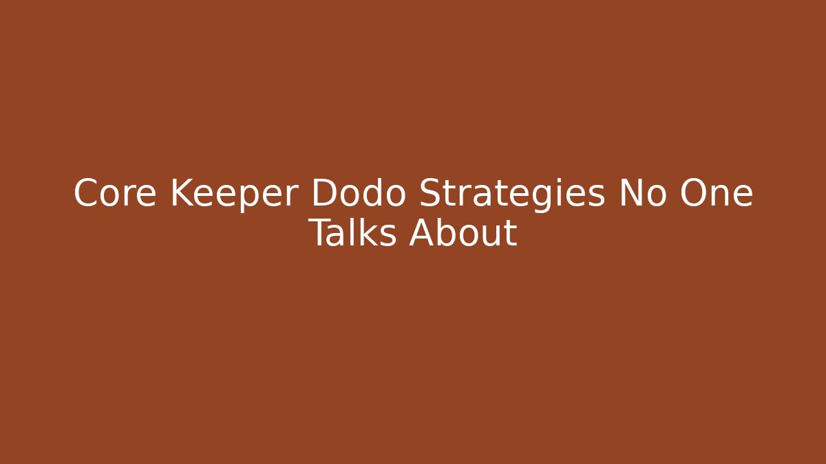 Core Keeper Dodo Strategies No One Talks About