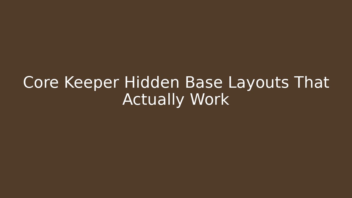 Core Keeper Hidden Base Layouts That Actually Work