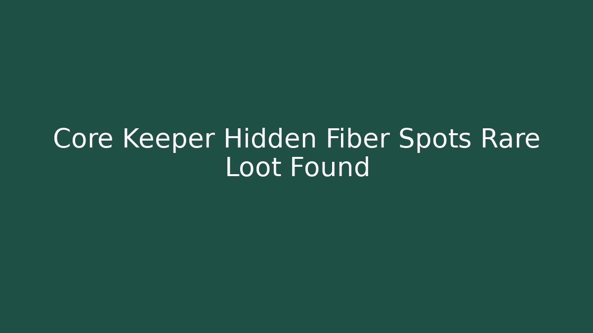 Core Keeper Hidden Fiber Spots Rare Loot Found