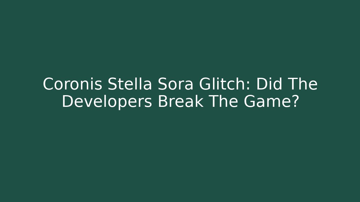 Coronis Stella Sora Glitch: Did The Developers Break The Game?