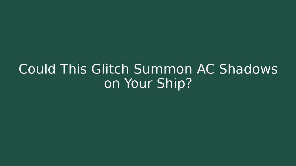 Could This Glitch Summon AC Shadows on Your Ship?