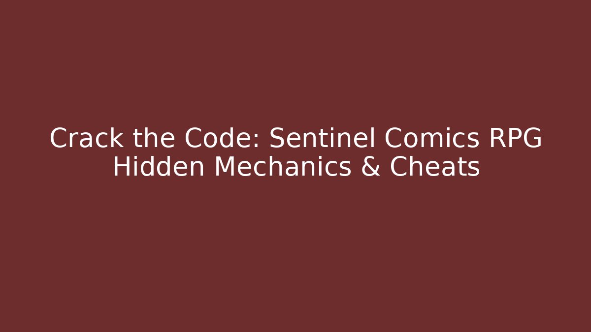 Crack the Code: Sentinel Comics RPG Hidden Mechanics & Cheats - NADclinic