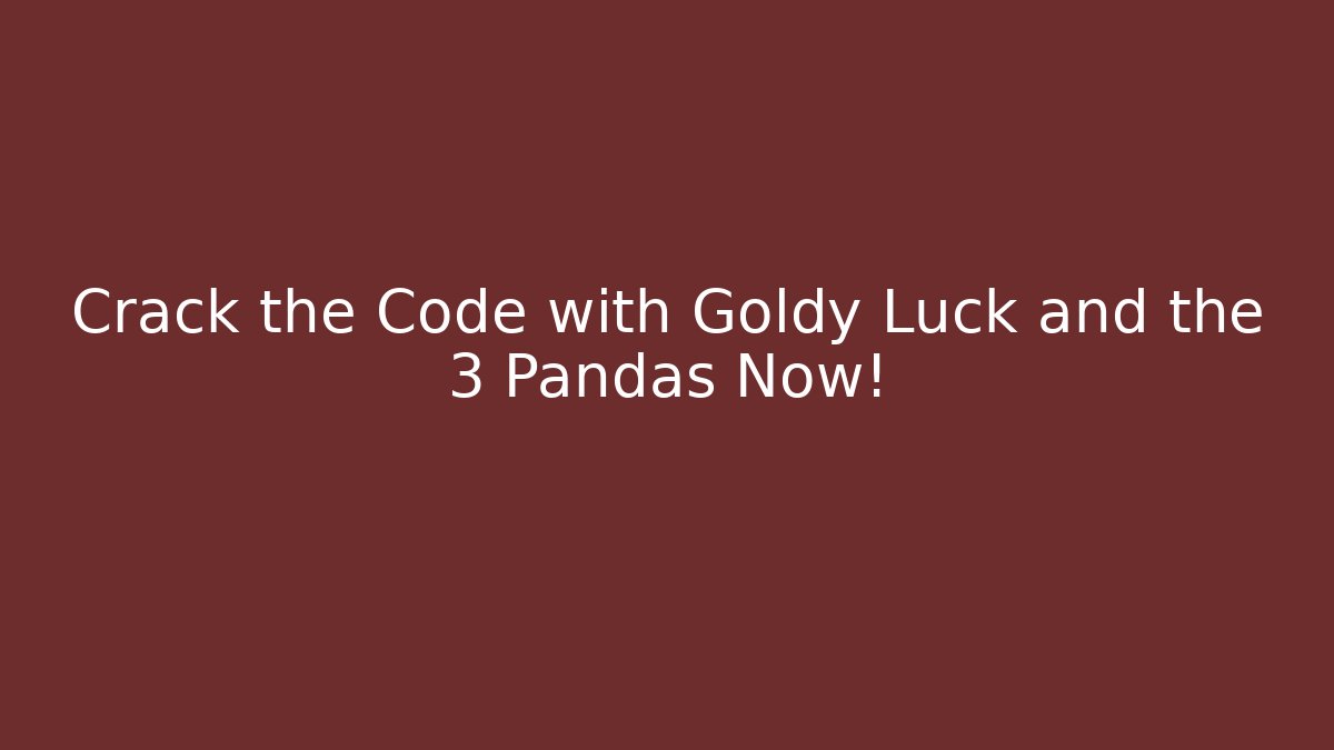 Crack the Code with Goldy Luck and the 3 Pandas Now!