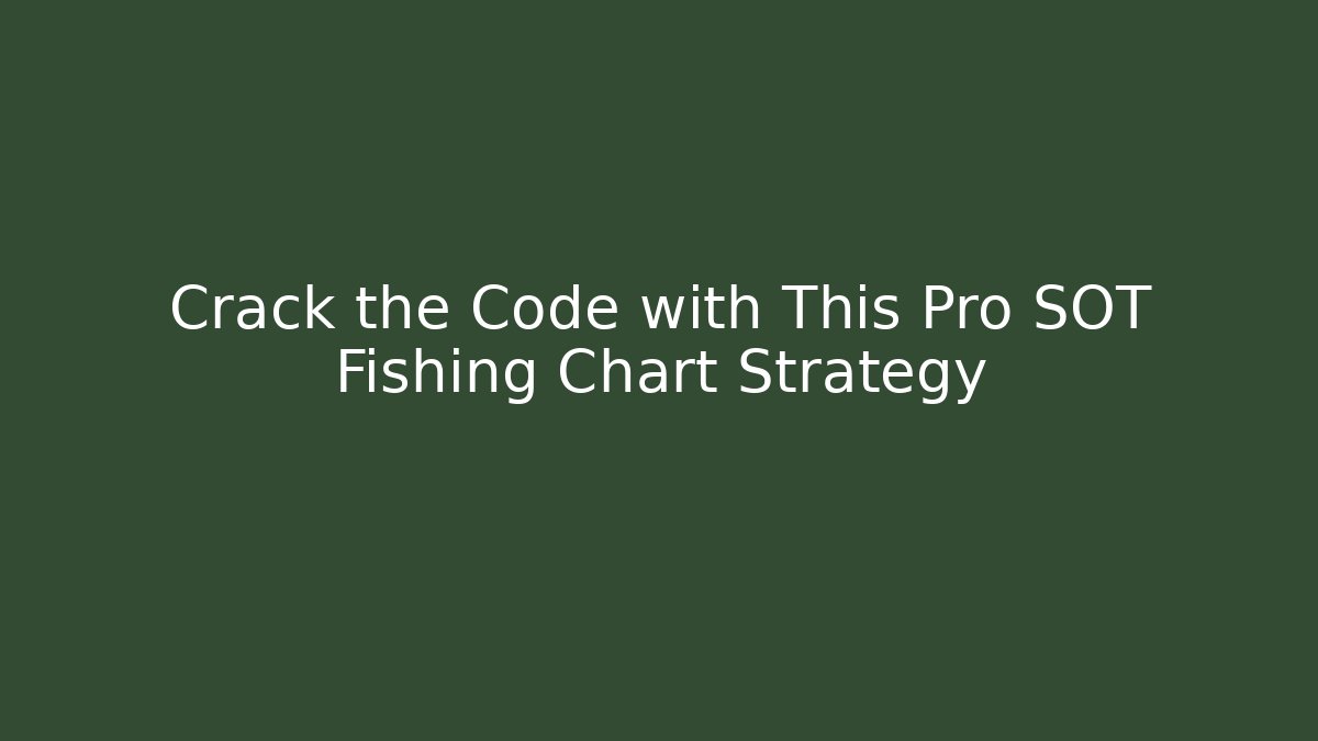Crack the Code with This Pro SOT Fishing Chart Strategy