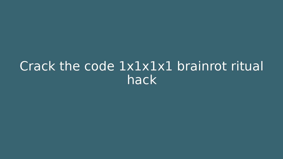 Crack the code 1x1x1x1 brainrot ritual hack - NADclinic