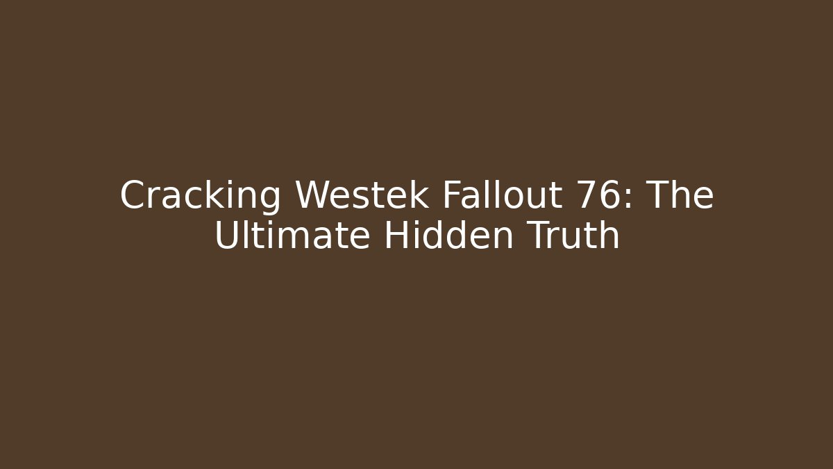 Cracking Westek Fallout 76: The Ultimate Hidden Truth - NADclinic
