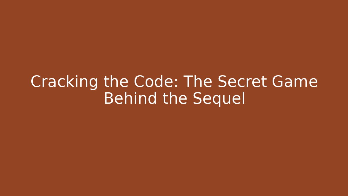Cracking the Code: The Secret Game Behind the Sequel