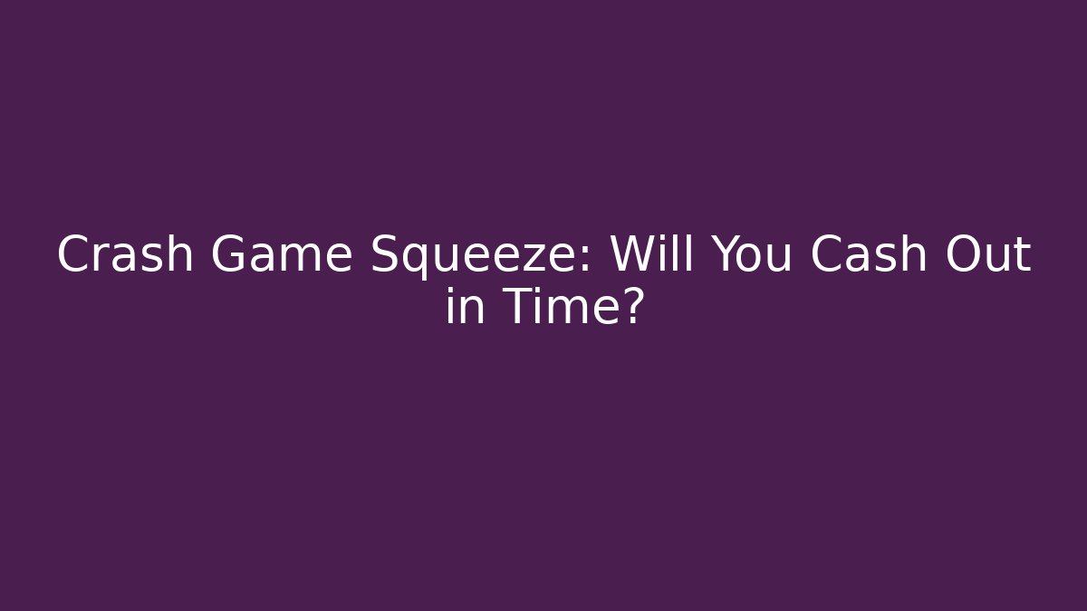 Crash Game Squeeze: Will You Cash Out in Time?