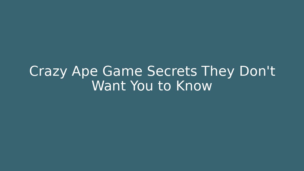 Crazy Ape Game Secrets They Don't Want You to Know