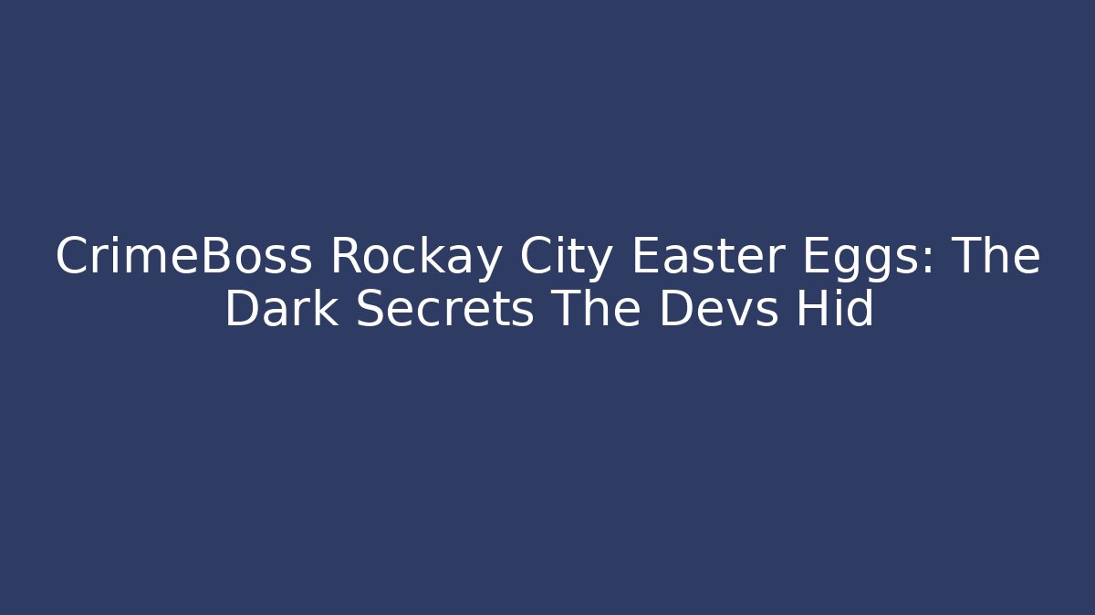 CrimeBoss Rockay City Easter Eggs: The Dark Secrets The Devs Hid