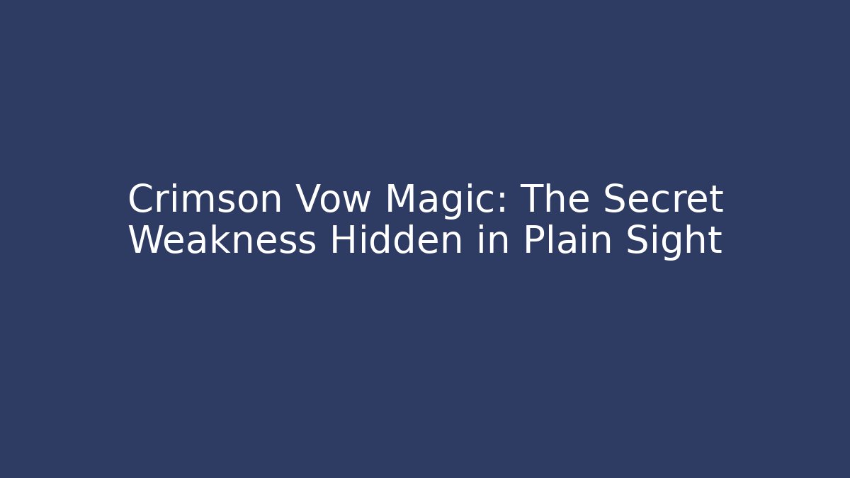 Crimson Vow Magic: The Secret Weakness Hidden in Plain Sight