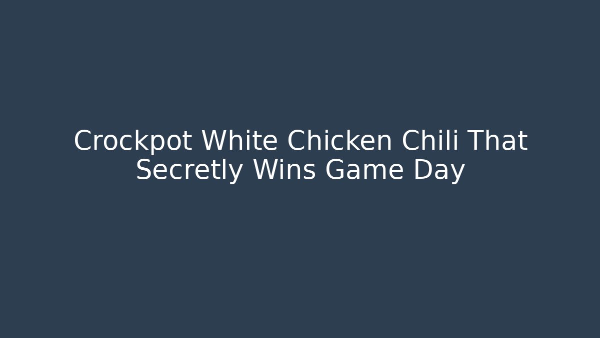 Crockpot White Chicken Chili That Secretly Wins Game Day