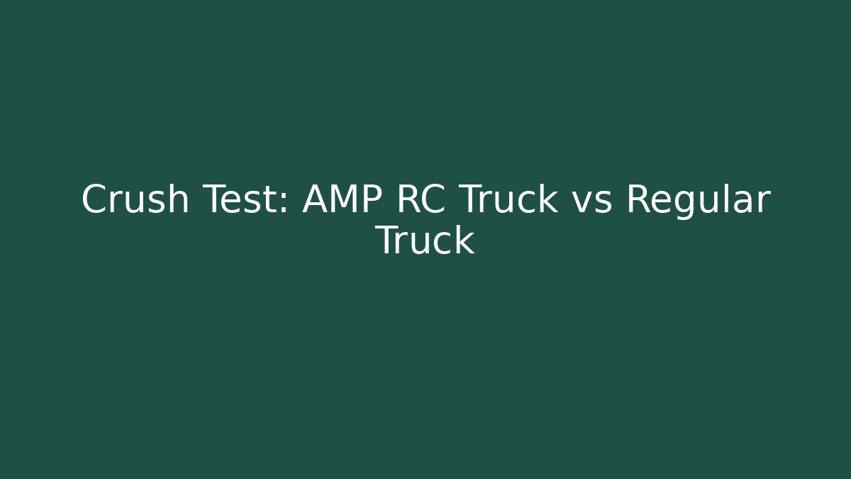 Crush Test: AMP RC Truck vs Regular Truck