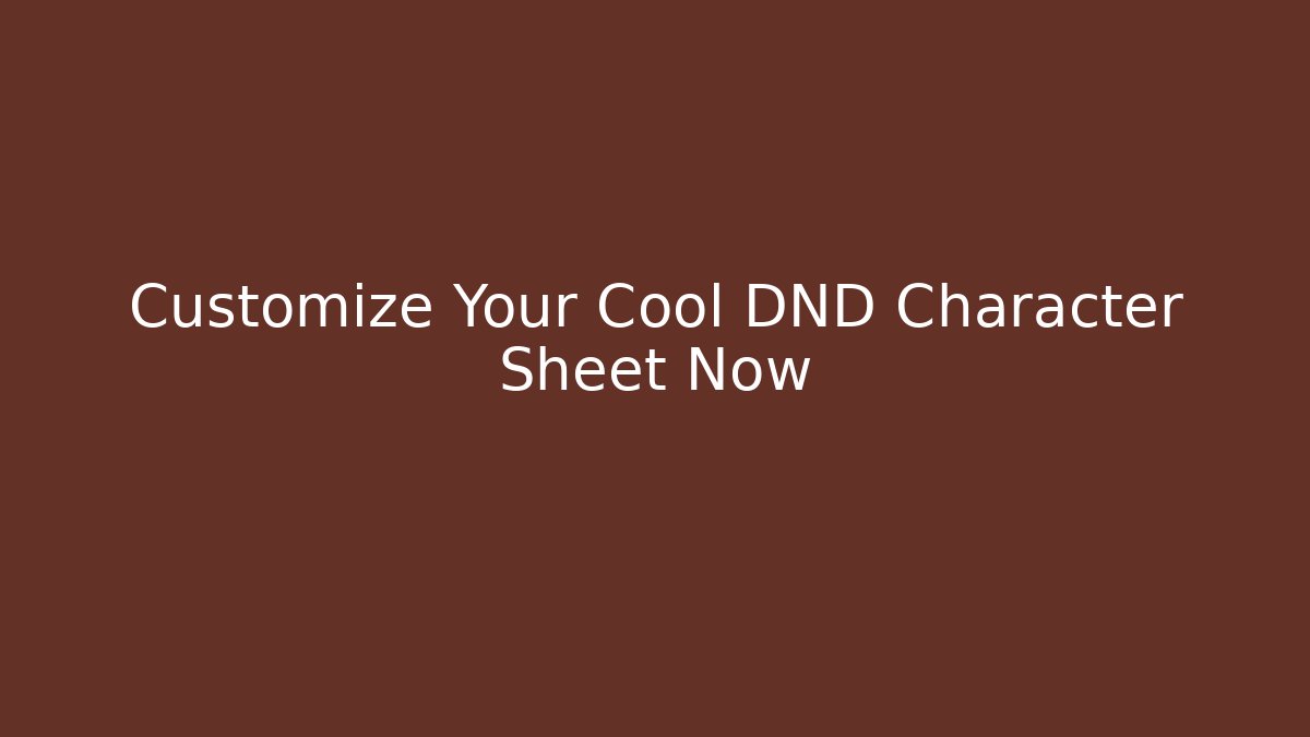 Customize Your Cool DND Character Sheet Now
