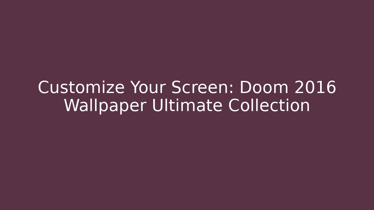 Customize Your Screen: Doom 2016 Wallpaper Ultimate Collection