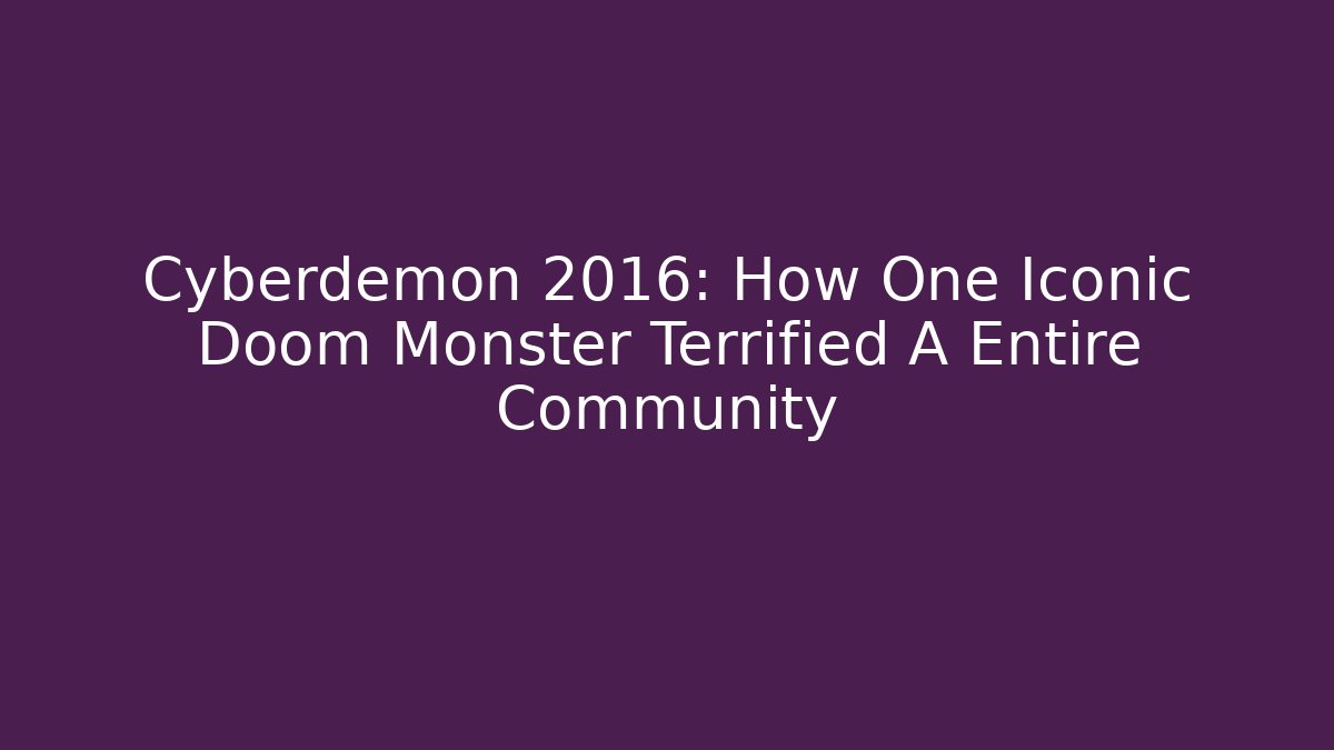 Cyberdemon 2016: How One Iconic Doom Monster Terrified A Entire Community