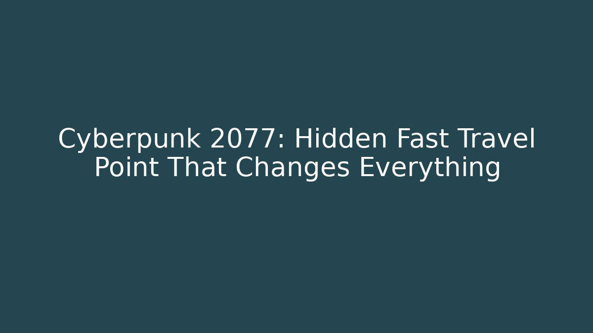 Cyberpunk 2077: Hidden Fast Travel Point That Changes Everything