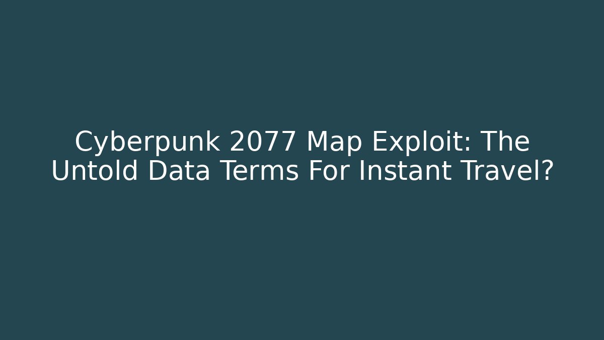 Cyberpunk 2077 Map Exploit: The Untold Data Terms For Instant Travel? - NADclinic