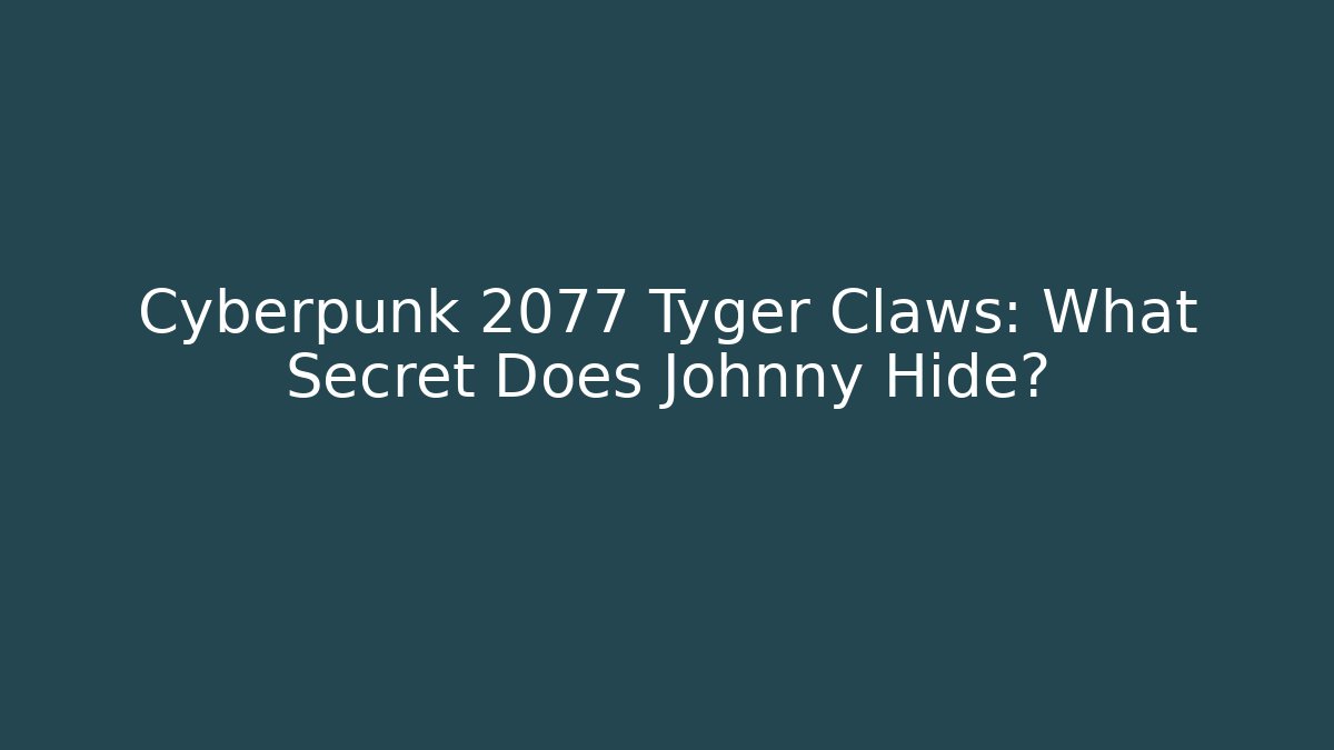 Cyberpunk 2077 Tyger Claws: What Secret Does Johnny Hide? - NADclinic