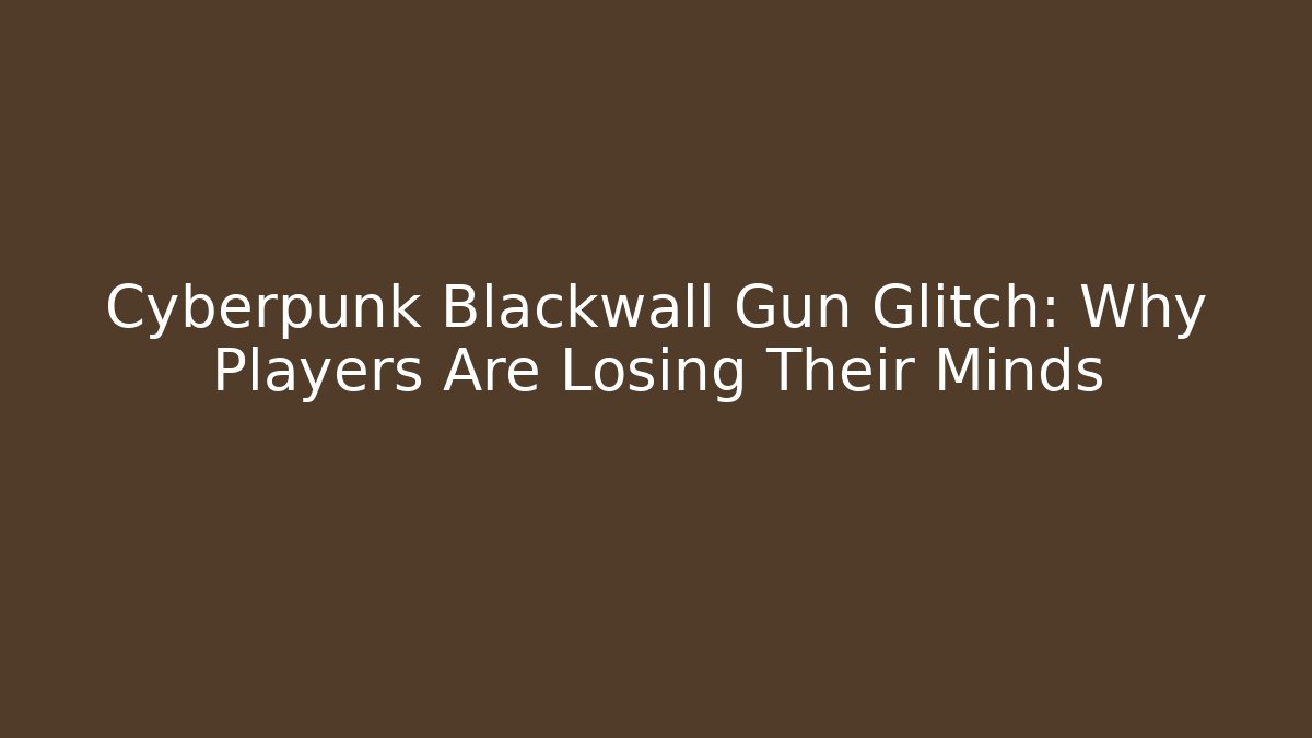 Cyberpunk Blackwall Gun Glitch: Why Players Are Losing Their Minds
