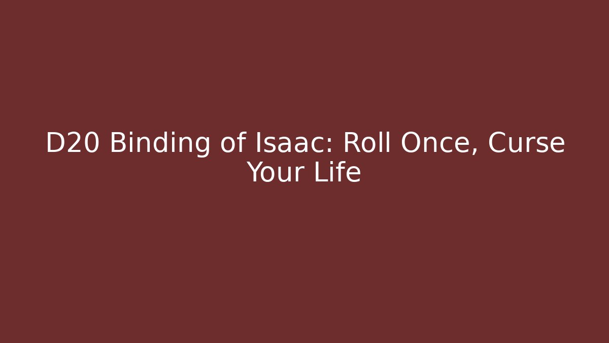 D20 Binding of Isaac: Roll Once, Curse Your Life