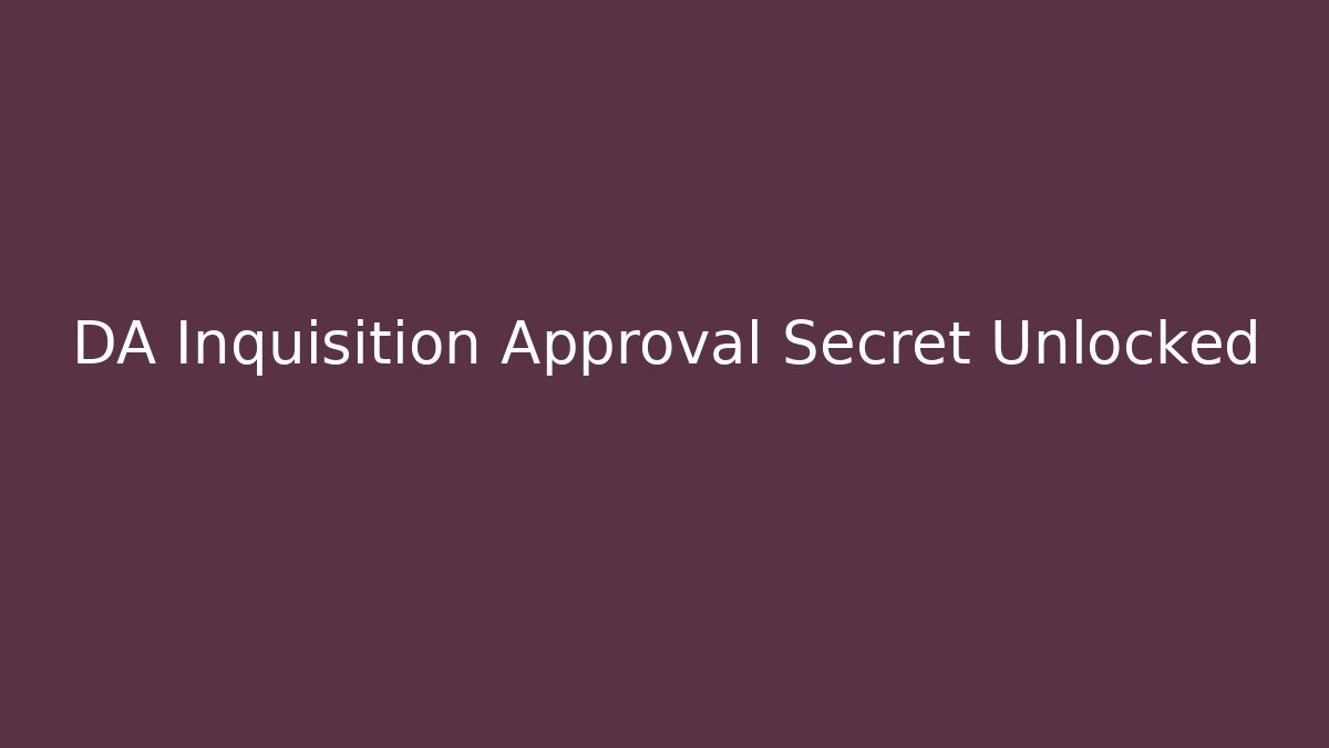 DA Inquisition Approval Secret Unlocked