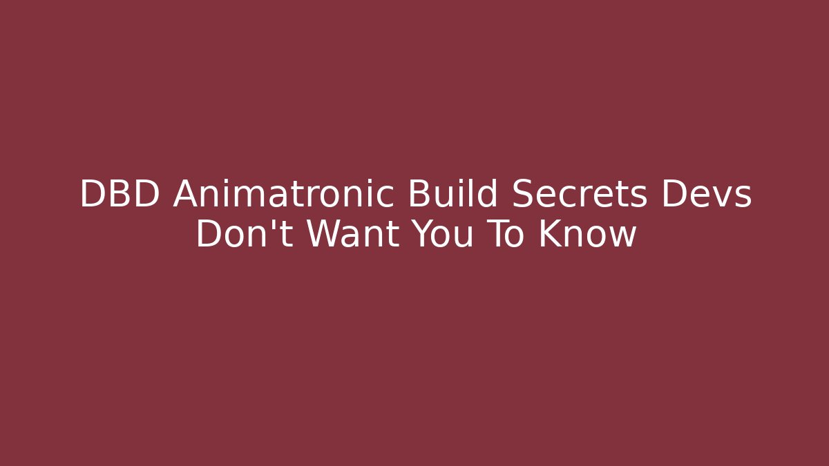 DBD Animatronic Build Secrets Devs Don't Want You To Know