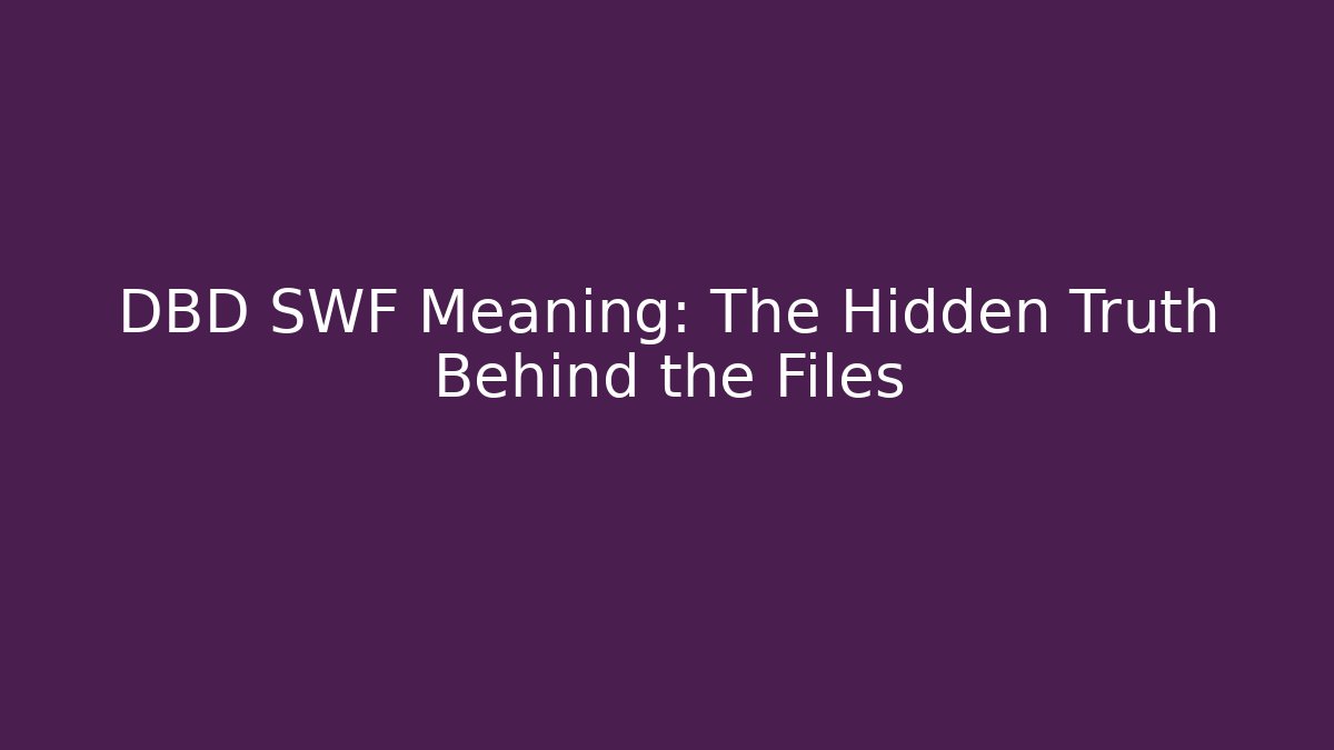 DBD SWF Meaning: The Hidden Truth Behind the Files - NADclinic