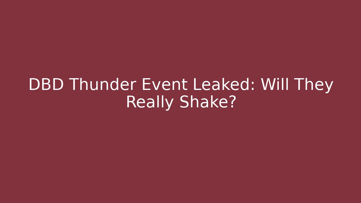 DBD Thunder Event Leaked: Will They Really Shake?