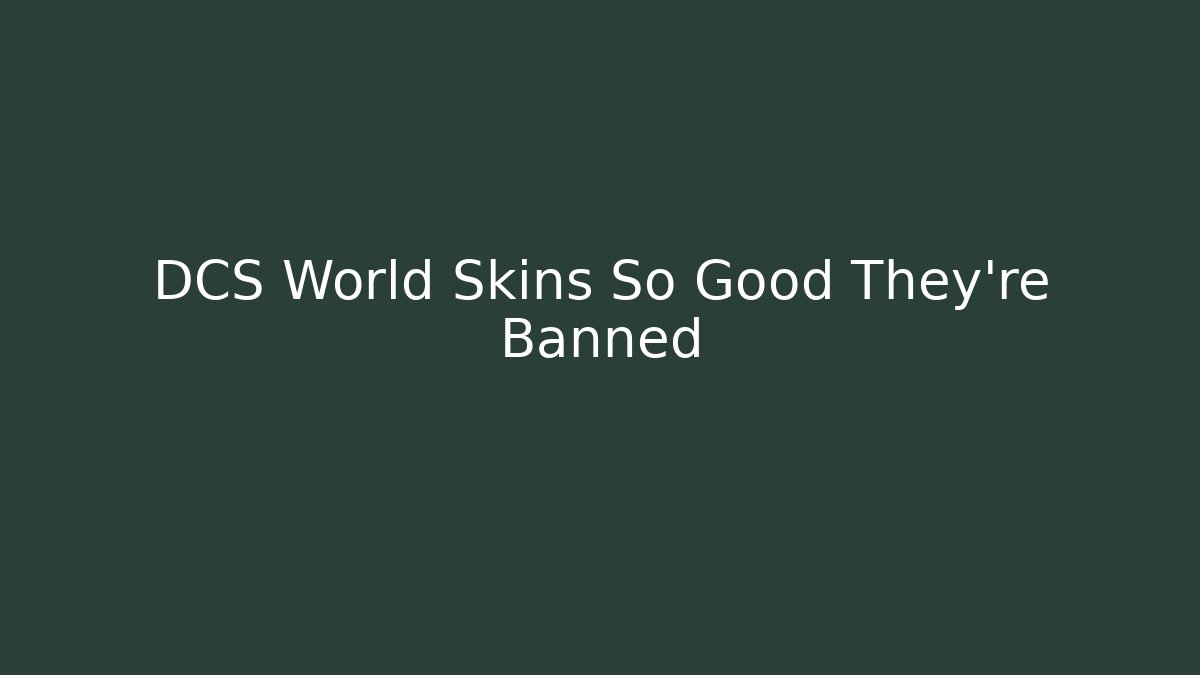 DCS World Skins So Good They're Banned - NADclinic