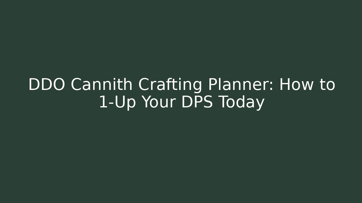 DDO Cannith Crafting Planner: How to 1-Up Your DPS Today