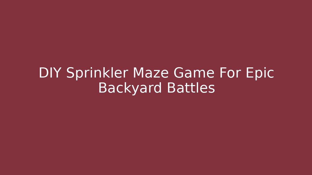 DIY Sprinkler Maze Game For Epic Backyard Battles