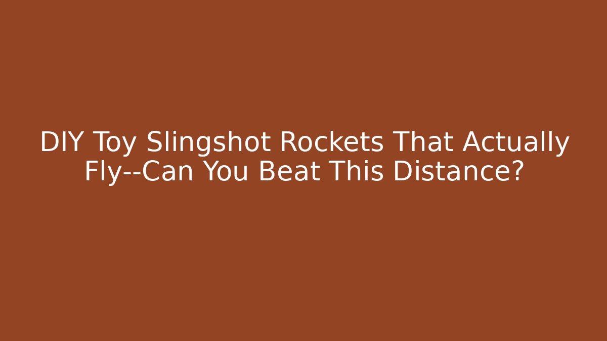 DIY Toy Slingshot Rockets That Actually Fly—Can You Beat This Distance?