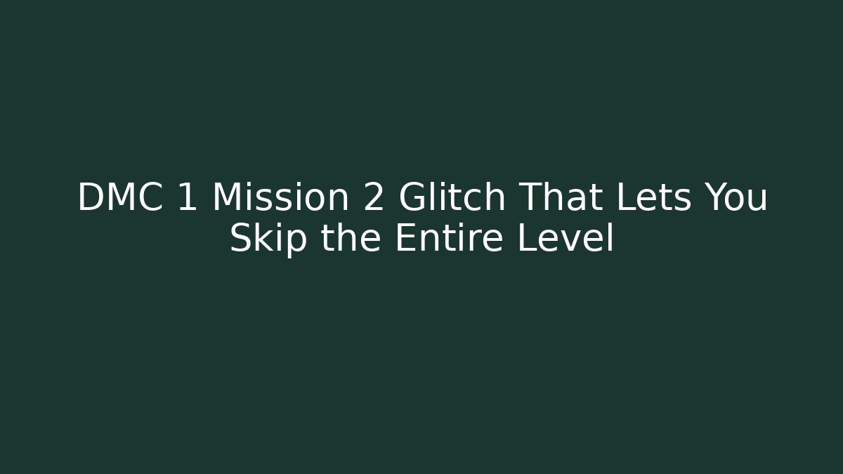 DMC 1 Mission 2 Glitch That Lets You Skip the Entire Level
