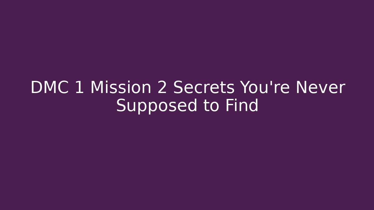 DMC 1 Mission 2 Secrets You're Never Supposed to Find