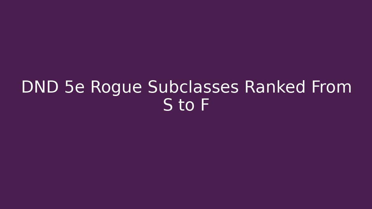 DND 5e Rogue Subclasses Ranked From S to F