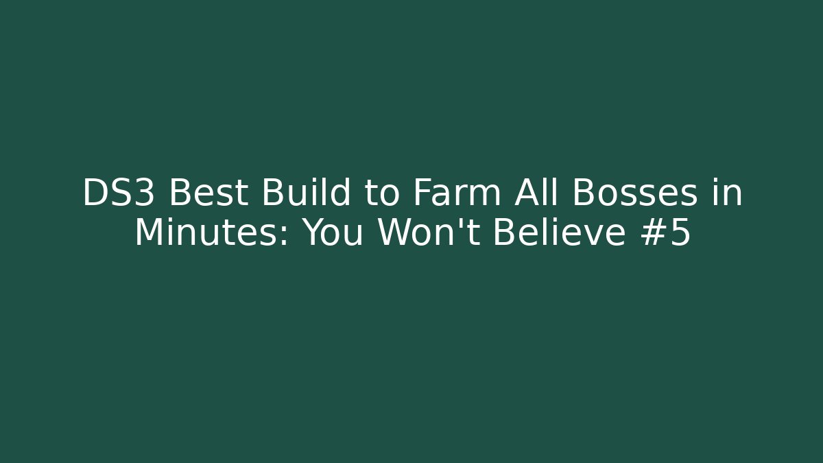 DS3 Best Build to Farm All Bosses in Minutes: You Won’t Believe #5