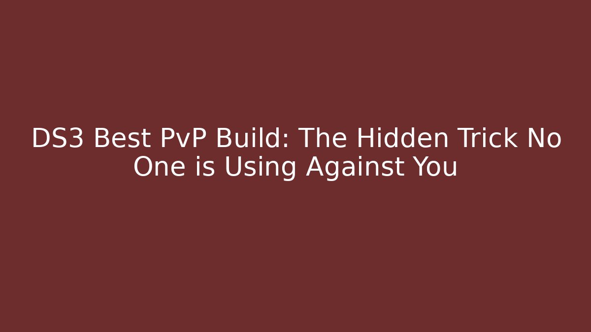 DS3 Best PvP Build: The Hidden Trick No One is Using Against You