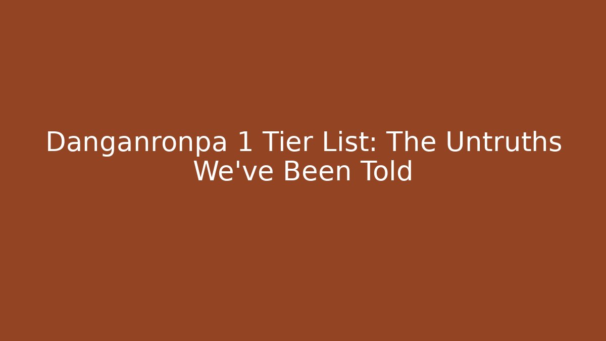 Danganronpa 1 Tier List: The Untruths We've Been Told
