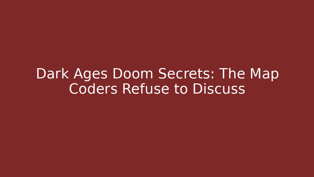 Dark Ages Doom Secrets: The Map Coders Refuse to Discuss