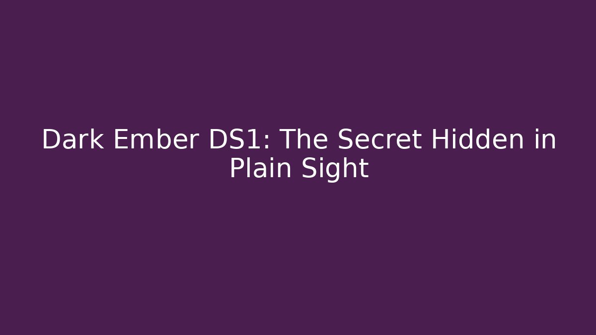 Dark Ember DS1: The Secret Hidden in Plain Sight