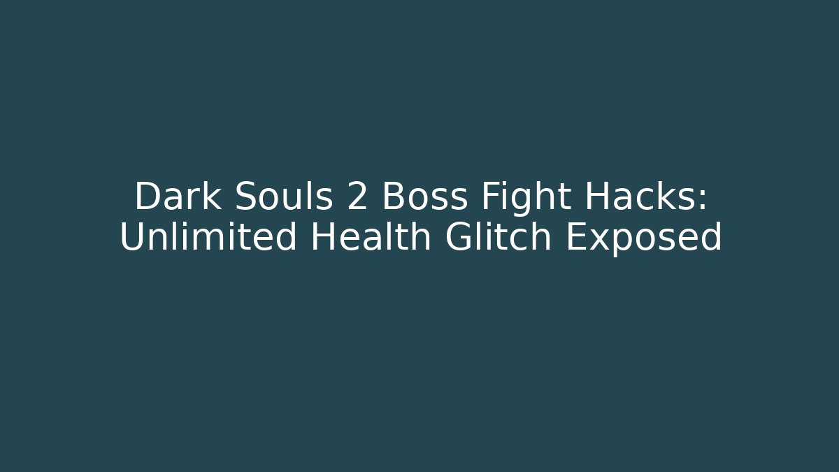 Dark Souls 2 Boss Fight Hacks: Unlimited Health Glitch Exposed - NADclinic