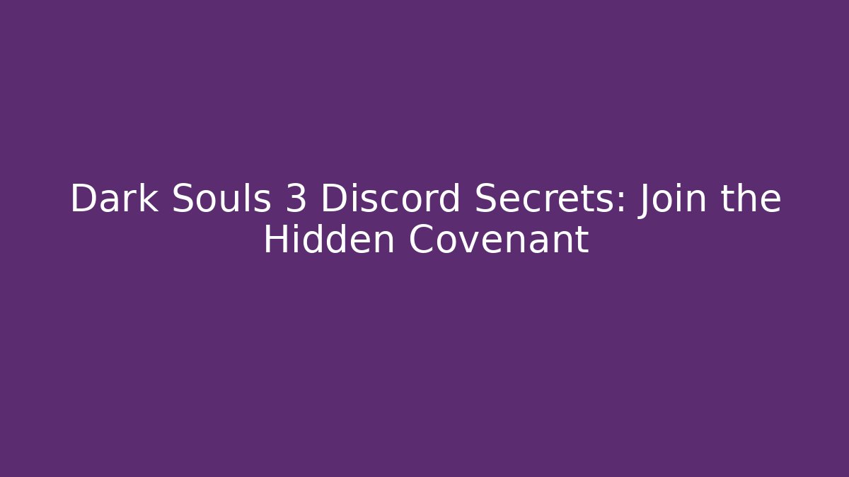 Dark Souls 3 Discord Secrets: Join the Hidden Covenant