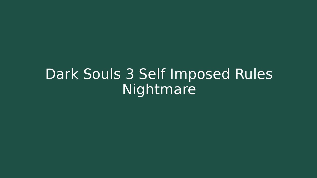 Dark Souls 3 Self Imposed Rules Nightmare - NADclinic