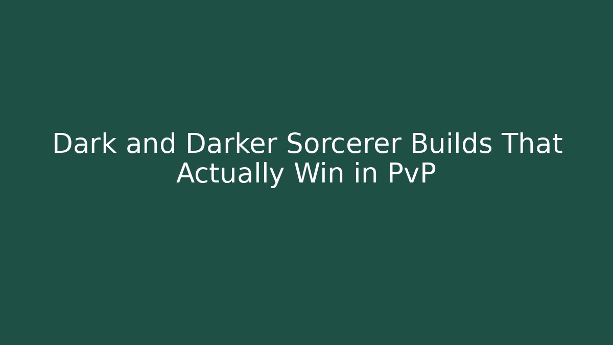 Dark and Darker Sorcerer Builds That Actually Win in PvP