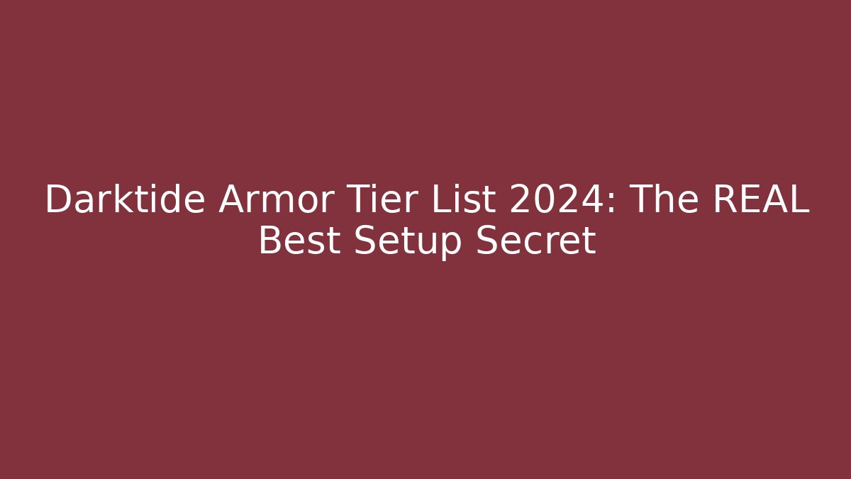 Darktide Armor Tier List 2024: The REAL Best Setup Secret