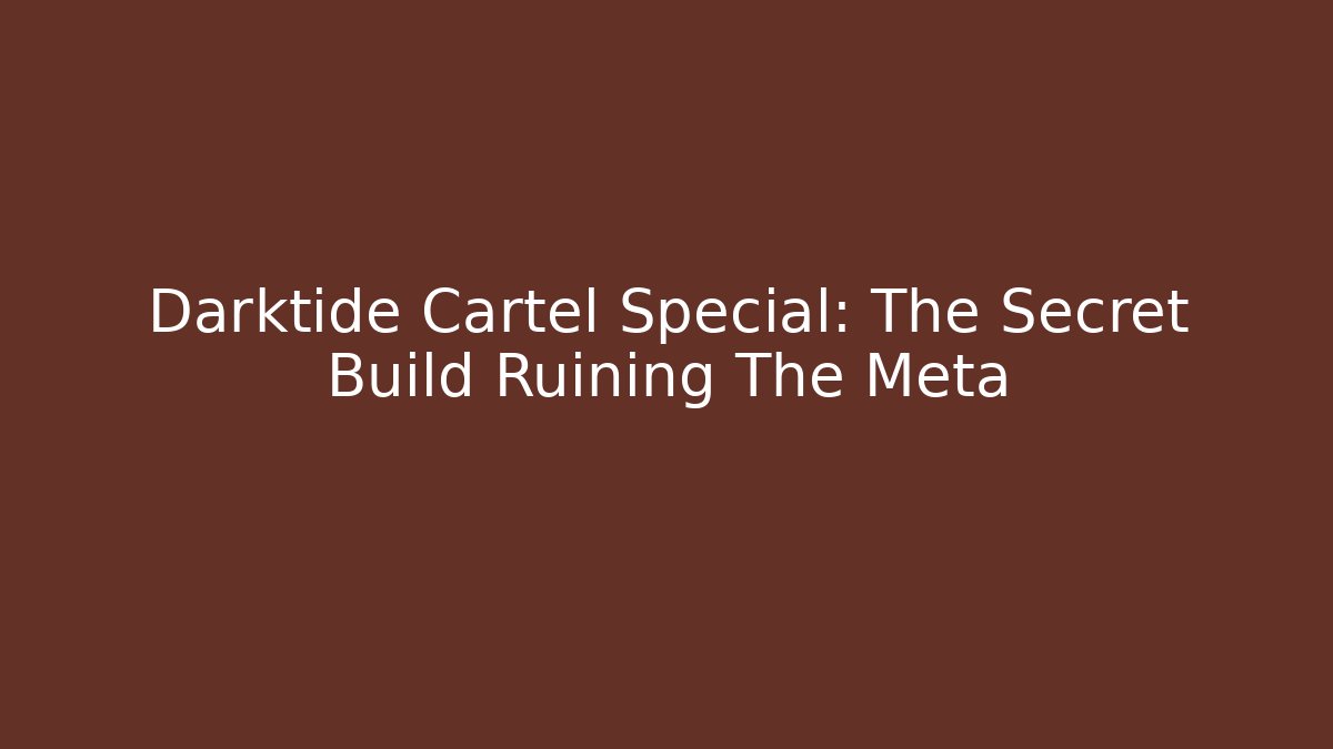 Darktide Cartel Special: The Secret Build Ruining The Meta