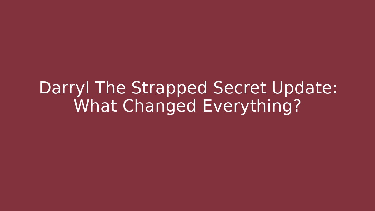Darryl The Strapped Secret Update: What Changed Everything? - NADclinic