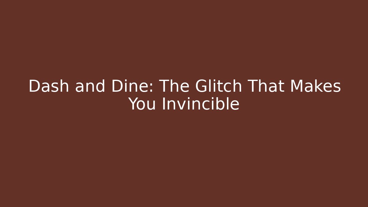 Dash and Dine: The Glitch That Makes You Invincible